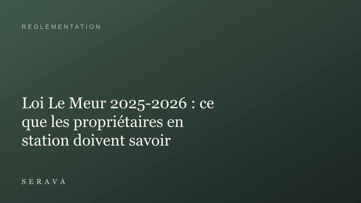 Loi Le Meur 2025-2026 : ce que les propriétaires en station doivent savoir