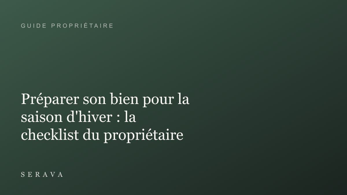 Préparer son bien pour la saison d'hiver : la checklist du propriétaire