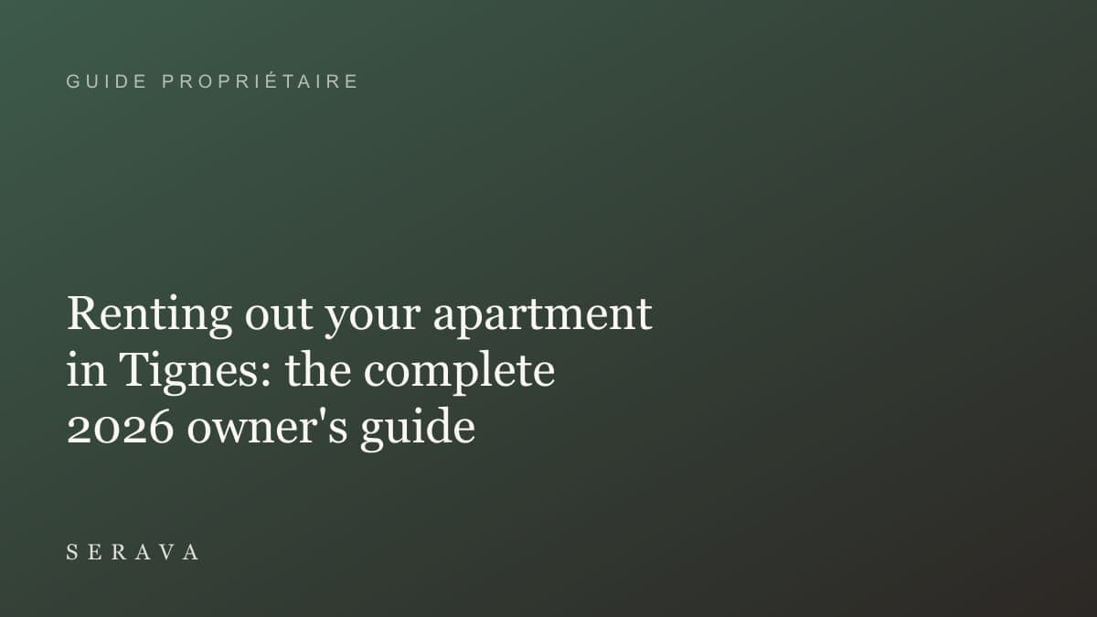 Renting out your apartment in Tignes: the complete 2026 owner's guide